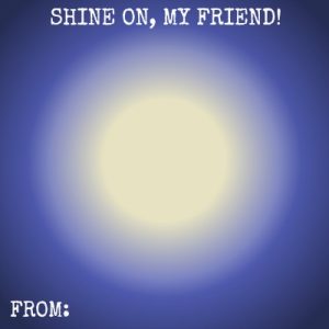 Shine On, My Friend Non- Candy Valentine Idea & Printable