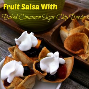 Fruit Salsa with Baked Cinnamon Sugar Chip Bowls!
