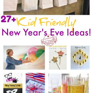 Over 27 Ways To Ring in the New Year With Kids! – Activities, Crafts, Fun Food, Games and Ball Drop Ideas!
