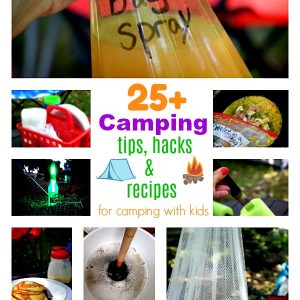 Over 25 Camping Tips, Hacks and Recipes for Camping with Kids